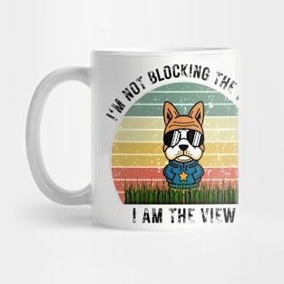 I'm Not Blocking the View, I am The View Mug